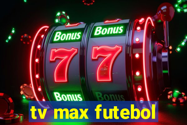 tv max futebol